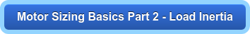 Motor Sizing Basics Part 2 - Load Inertia &nbsp;