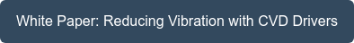 White Paper: Reducing Vibration with CVD Drivers