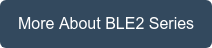More About BLE2 Series