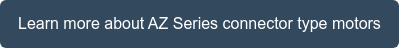 Learn more about AZ Series connector type motors