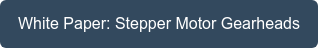 White Paper: Stepper Motor Gearheads