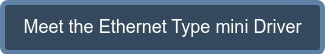 Meet the Ethernet Type mini Driver