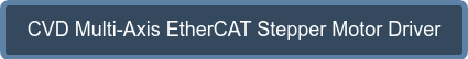 CVD Multi-Axis EtherCAT Stepper Motor Driver