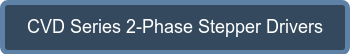 CVD Series 2-Phase Stepper Drivers