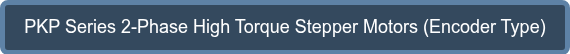 PKP Series 2-Phase High Torque Stepper Motors (Encoder Type)