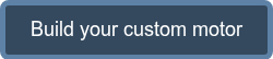 <p>Build your custom motor</p>