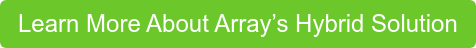 Learn More About Array’s Hybrid Solution
