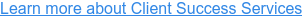 Learn more about Client Success Services