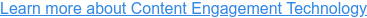 Learn more about Content Engagement Technology