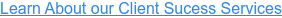 Learn About our Client Sucess Services