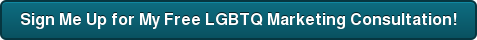 Sign Me Up for My Free LGBTQ Marketing Consultation!