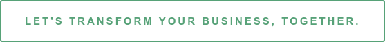 Let's Transform Your Business, Together.