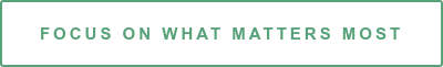 Focus on What Matters Most