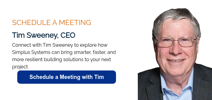 SCHEDULE A MEETING Tim Sweeney, CEO Connect with Tim Sweeney to explore how Simplus Systems can bring smarter, faster, and more resilient building solutions to your next project.