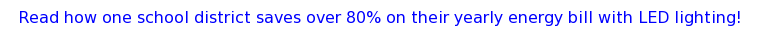 Read how one school district saves over 80% on their yearly energy bill with  LED lighting!