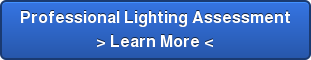 Professional Lighting Assessment  > Learn More <