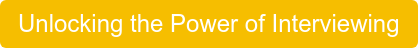 Unlocking the Power of Interviewing