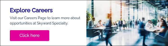 Explore Careers  Visit our Careers Page to learn more about opportunities at Skyward Specialty.