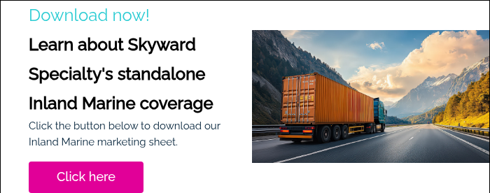 Download now! Learn about Skyward Specialty's standalone Inland Marine coverage Click the button below to download our Inland Marine marketing sheet.