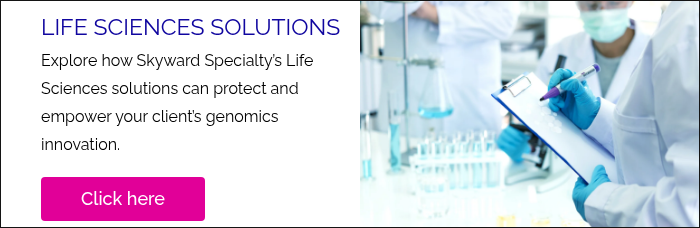 LIFE SCIENCES SOLUTIONS Explore how Skyward Specialty’s Life Sciences solutions can protect and empower your client’s genomics innovation.