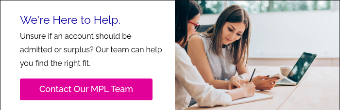 We're Here to Help. Unsure if an account should be admitted or surplus? Our team can help you find the right fit.    