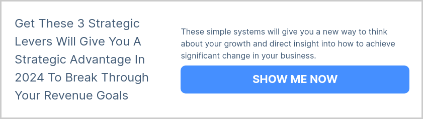 Get These 3 Strategic Levers Will Give You A Strategic Advantage In 2024 To Break Through Your Revenue Goals