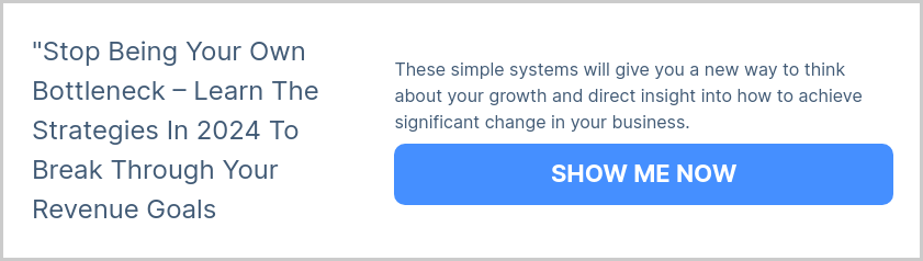 "Stop Being Your Own Bottleneck – Learn The Strategies In 2024 To Break Through Your Revenue Goals