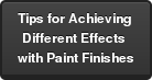 Tips for Achieving  Different Effects  with Paint Finishes