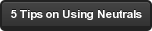 5 Tips on Using Neutrals