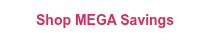 <p><strong><span style="font-family: Arial, Helvetica, sans-serif;">Shop MEGA&nbsp;Savings</span></strong></p>