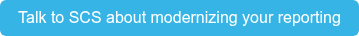 Talk to SCS about modernizing your reporting