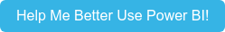 Help Me Better Use Power BI!