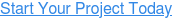 Start Your Project Today