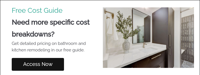 Free Cost Guide Need more specific cost breakdowns? Get detailed pricing on bathroom and kitchen remodeling in our free guide.  