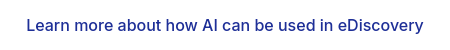 Learn more about how AI can be used in eDiscovery