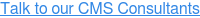 Talk to our CMS Consultants