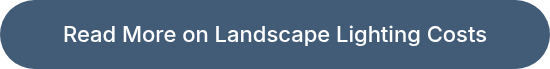 Read More on Landscape Lighting Costs
