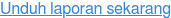 Unduh laporan sekarang