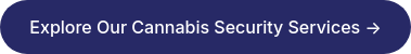 Explore Our Cannabis Security Services →
