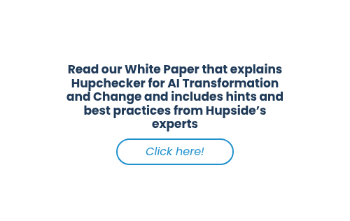 Read our White Paper that explains Hupchecker for AI Transformation and Change and includes hints and best practices from Hupside’s experts