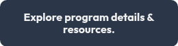 <strong>Explore program details &amp; resources.</strong>
