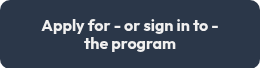 <strong>Apply for - or sign in to - the&nbsp;program</strong>