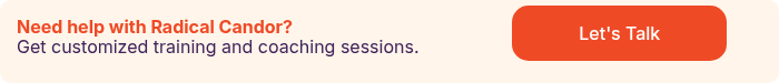 Need help with Radical Candor? Get customized training and coaching sessions.