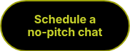 <span style="color: #c6d12a;"><strong>Schedule a no‑pitch chat</strong></span><span style="color: #b6d7a8;"></span>