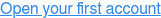 Open your first account