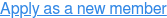 Apply as a new member