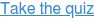 Take the quiz