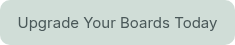 Upgrade Your Boards Today