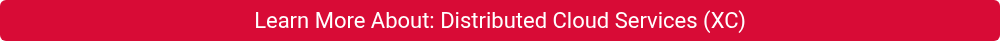 Learn More About: Distributed Cloud Services (XC)
