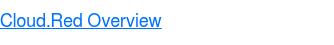 <p><span style="text-decoration: underline; font-family: Helvetica, Arial, sans-serif; color: #0074fe;">Cloud.Red Overview</span></p>